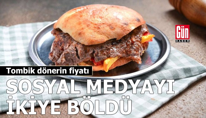 Tombik dönerin fiyatı sosyal medyayı ikiye böldü
