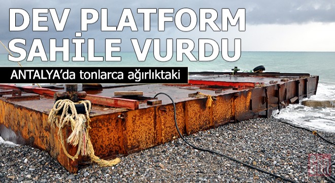 Tonlarca ağırlıktaki dev platform sahile vurdu