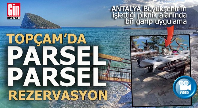 Topçam ı parsel parsel rezerve etmişler