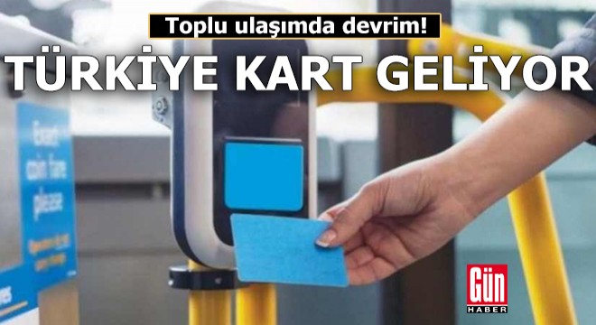 Toplu ulaşımda devrim: Türkiye Kart geliyor