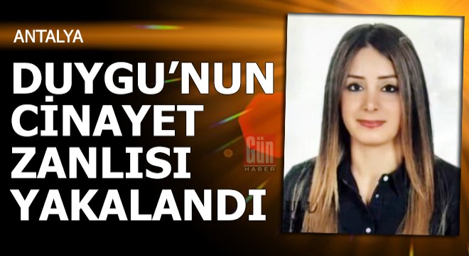 Duygu'nun cinayet zanlısı yakalandı