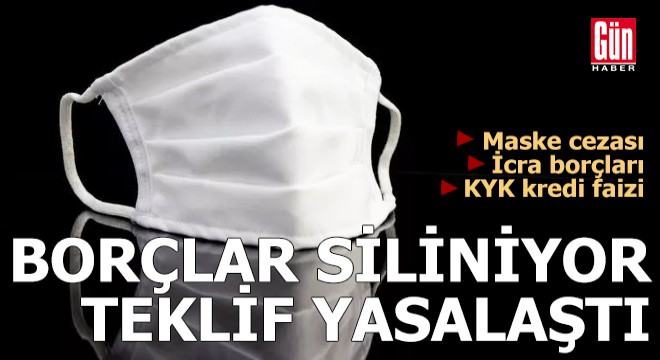 Torba teklif yasalaştı: Borçlar siliniyor
