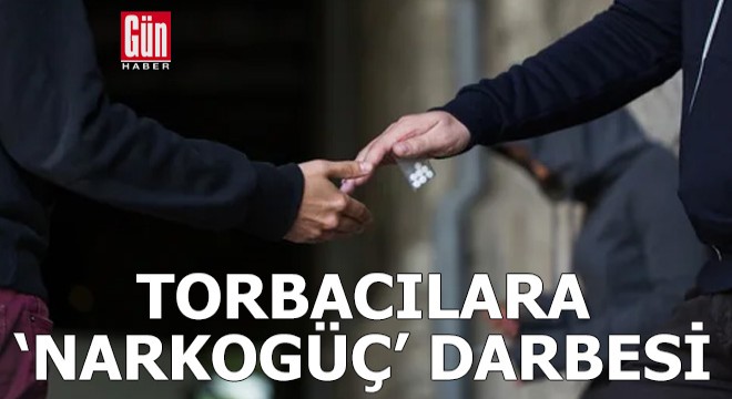 Torbacılara 'Narkogüç' darbesi