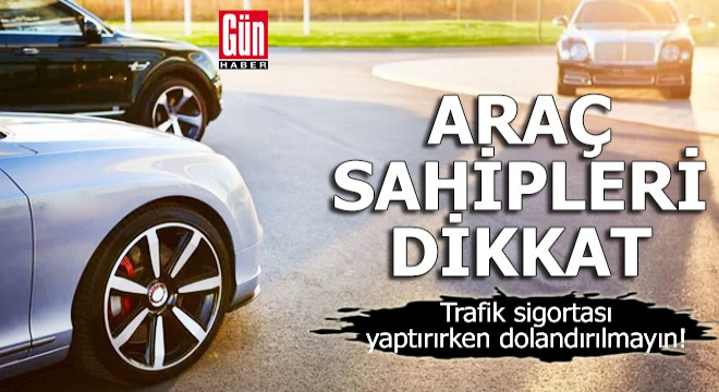 Trafik sigortası dolandırıcılığına dikkat!
