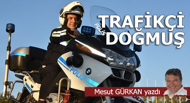 Trafikçi doğmuş...