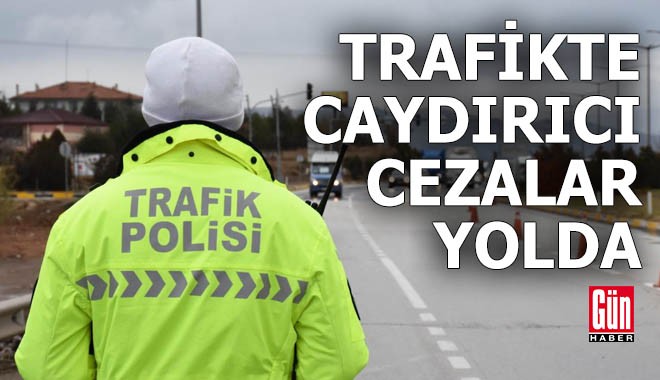 Trafikte caydırıcı cezalar yolda