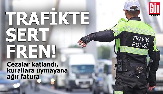 Trafikte sert fren! Cezalar katlandı, kurallara uymayana ağır fatura