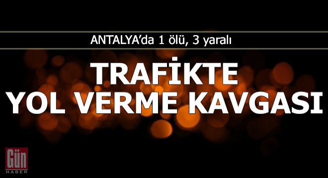 Trafikte yol verme kavgası: 1 ölü, 3 yaralı