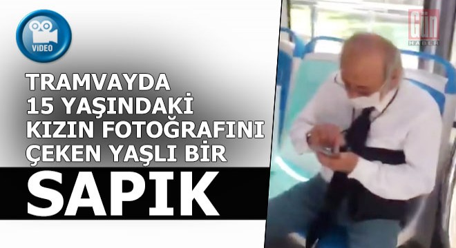 Tramvayda 15 yaşındaki kızın fotoğrafını çekerken yakalandı