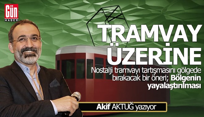 Tramvayı değil, Antalya’nın yönünü tartışalım