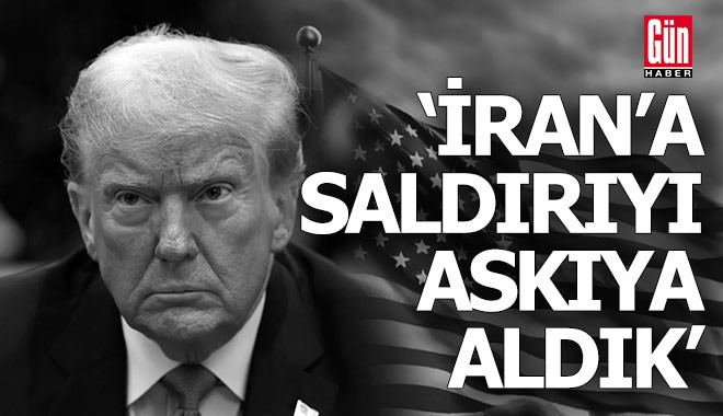 Trump; İran'a saldırıyı askıya aldık