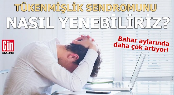 Tükenmişlik sendromunu nasıl yenebiliriz?