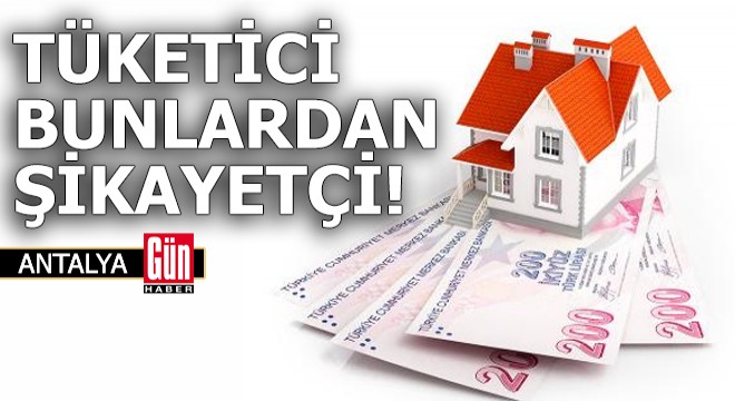 Tüketici, en fazla bunlardan şikayetçi!