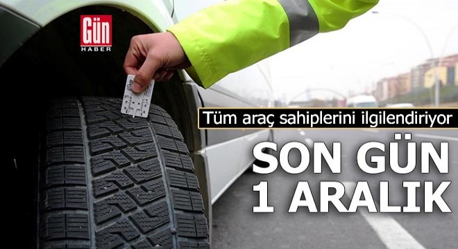 Tüm araç sahiplerini ilgilendiriyor! Son gün 1 Aralık