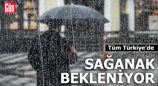 Tüm Türkiye de sağanak bekleniyor