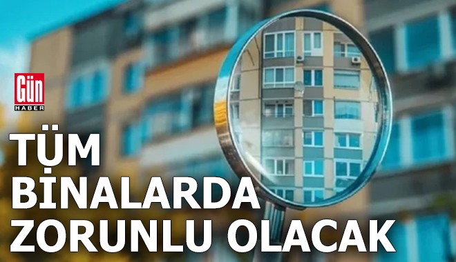 Tüm binalarda artık zorunlu olacak