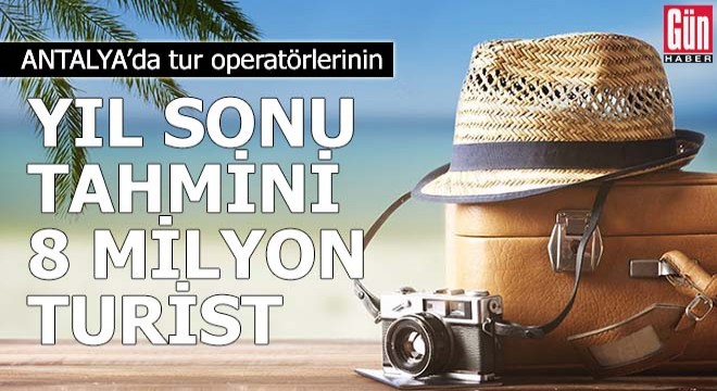 Tur operatörlerinin yıl sonu tahmini 8 milyon