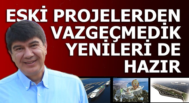 Türel: Projelerimizin hiçbirinden vazgeçmedik