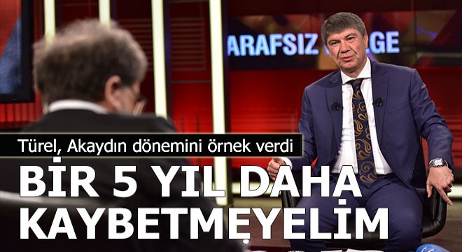Türel'den Akaydın dönemi hatırlatması