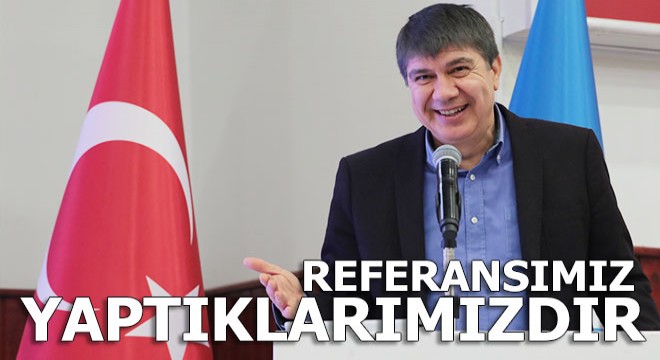 Türel: Yaptığımız hizmetler yapacaklarımızın referansıdır