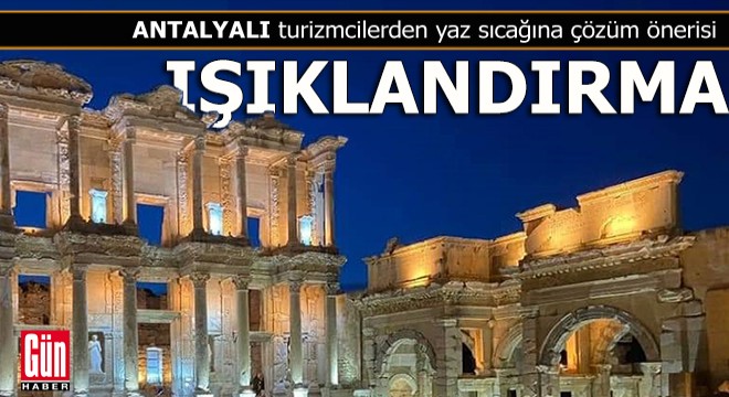 Turisti kavurucu sıcaktan kurtaracak  ışıklandırma  önerisi