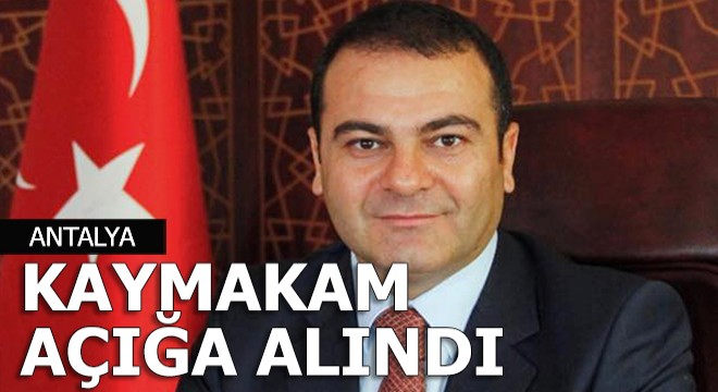 Turistik ilçenin kaymakamı açığa alındı