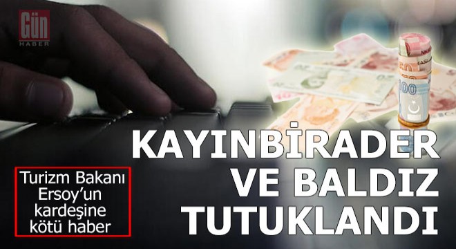 Turizm Bakanı Ersoy un kardeşine kötü haber