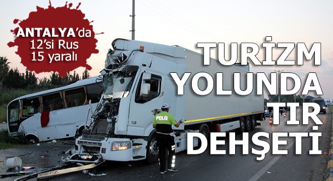 Turizm yolunda TIR dehşeti