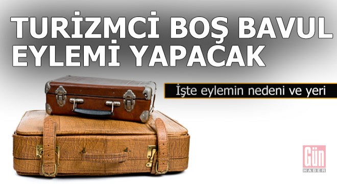 Turizmci  Boş bavul  eylemi yapacak