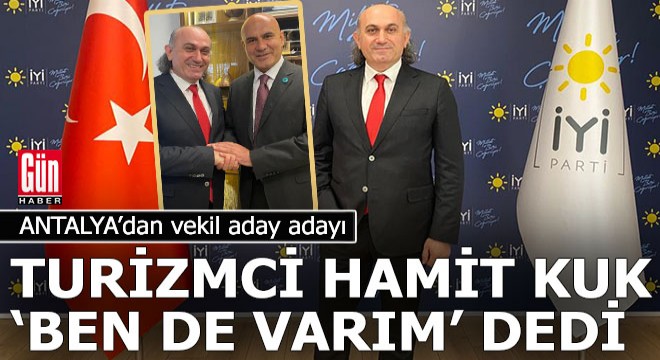 Turizmci Hamit Kuk, İyi Parti den Antalya vekilliği için başvurdu