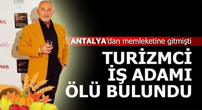 Turizmci iş adamı bir evde ölü bulundu