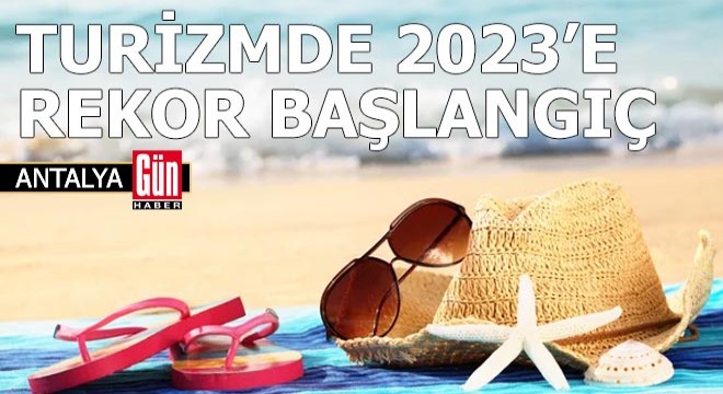 Turizmde 2023 e rekor başlangıç