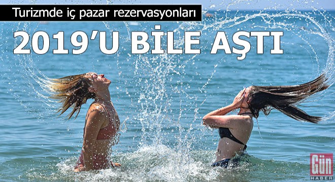 Turizmde iç pazar rezervasyonları 2019 u bile aştı