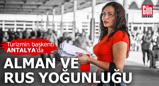 Turizmin başkenti Antalya'da Alman ve Rus yoğunluğu