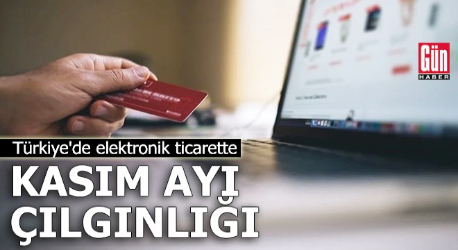 Türkiye'de elektronik ticarette "kasım ayı çılgınlığı"