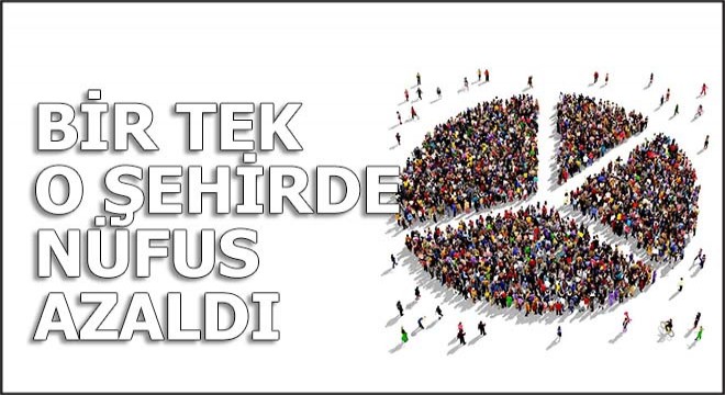 Türkiye'de sadece bir şehrin nüfusu azaldı