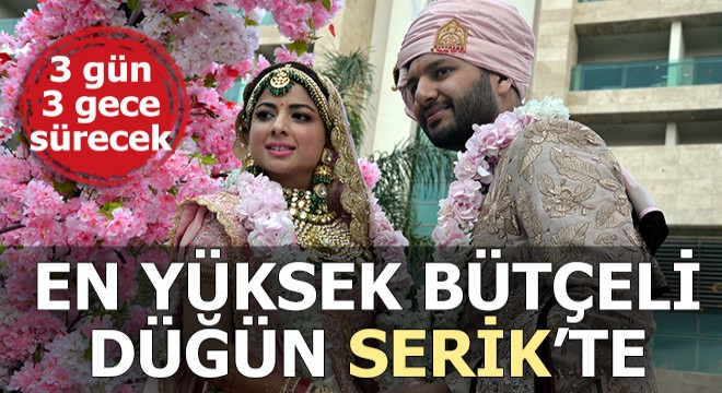 Türkiye'deki en yüksek bütçeli 'Hint düğünü' Serik'te yapılıyor