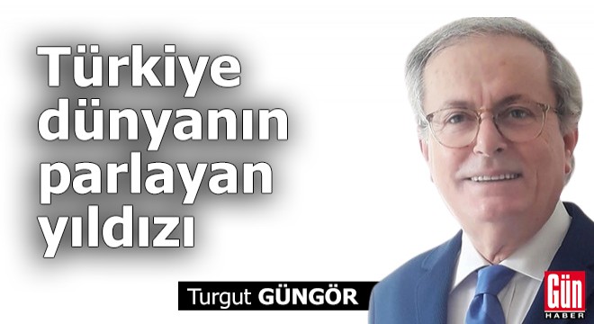 Türkiye dünyanın parlayan yıldızı