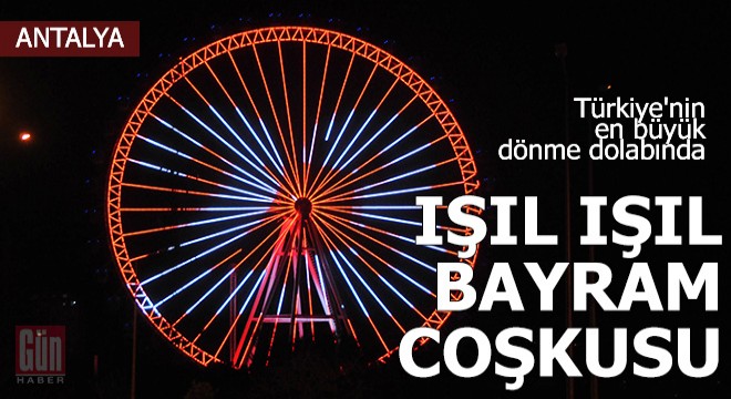 Türkiye'nin en büyük dönme dolabında bayram coşkusu