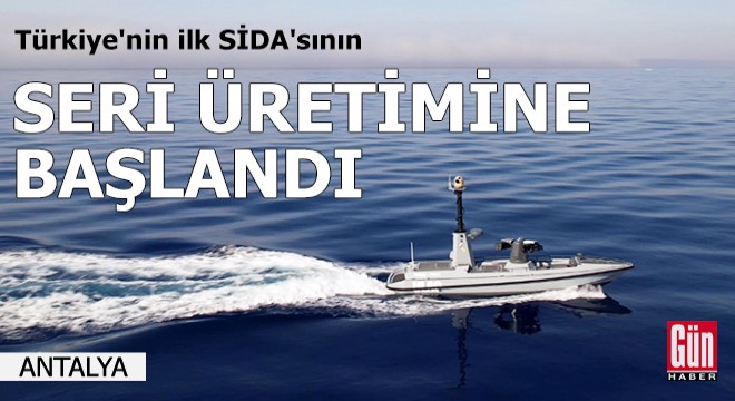 Türkiye'nin ilk SİDA'sının, seri üretimine başlandı