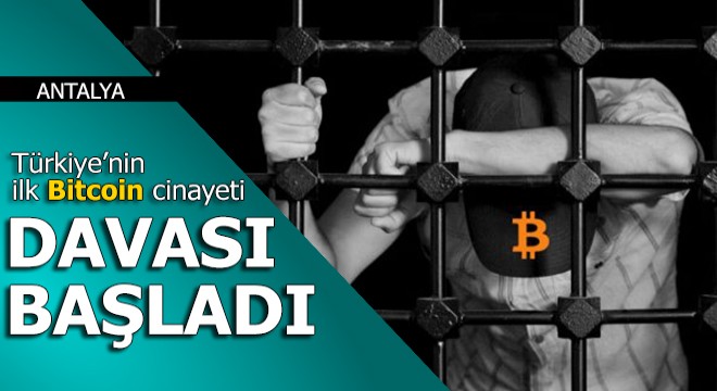 Türkiye'nin ilk bitcoin cinayeti davası başladı