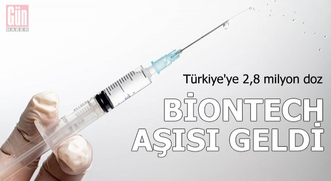 Türkiye'ye 2,8 milyon doz BionTech aşısı geldi