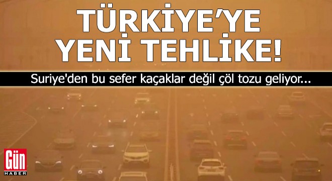 Türkiye'ye yeni tehlike! Suriye'den çöl tozu geliyor