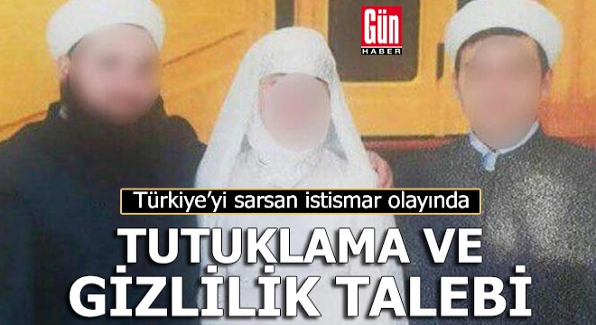 Türkiye'yi sarsan istismar olayında tutuklama ve gizlilik talebi