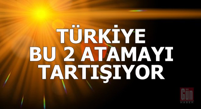 Türkiye de  Liyakat  tartışması yaratan iki atama