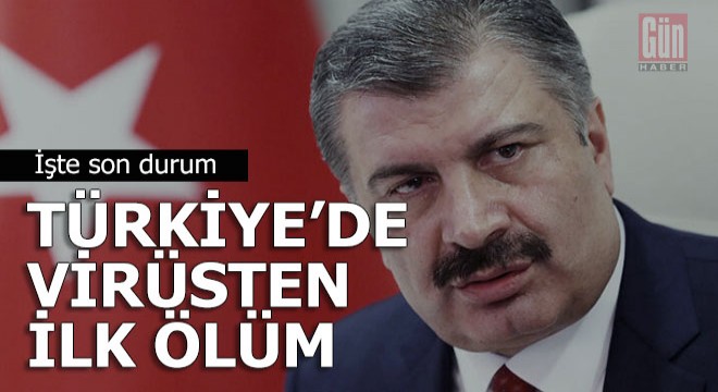 Türkiye de koronavirüsten ilk ölüm