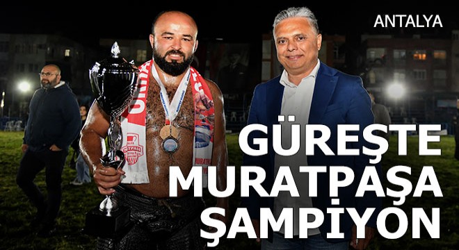 Türkiye güreş şampiyonu Muratpaşa dan çıktı