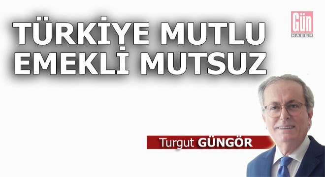 Türkiye mutlu emekli mutsuz