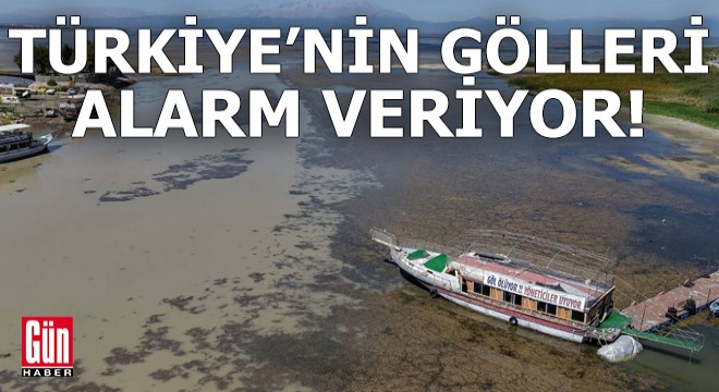 Türkiye’nin gölleri alarm veriyor
