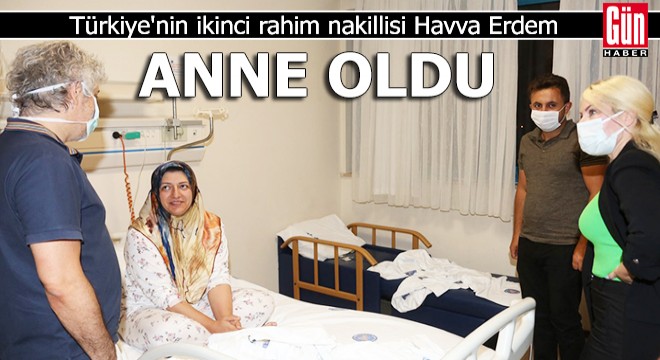 Türkiye nin ikinci rahim nakillisi Havva Erdem, anne oldu